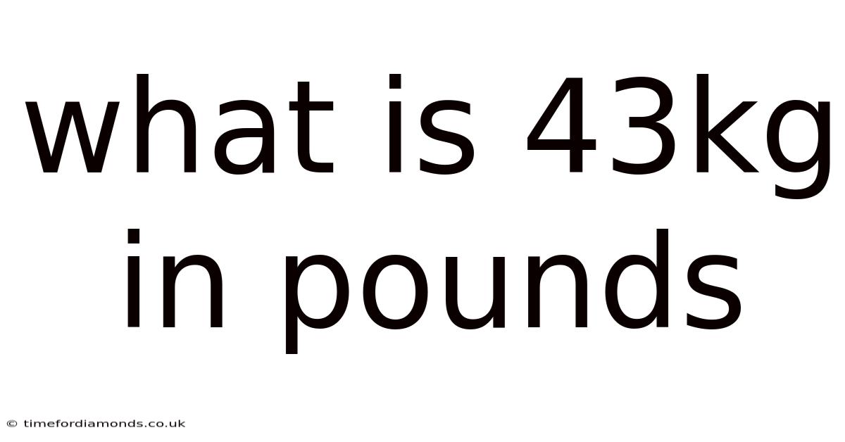 What Is 43kg In Pounds