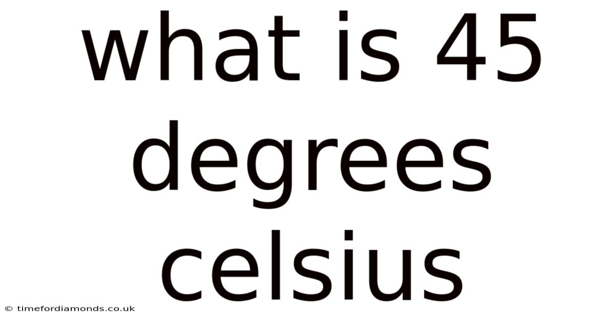What Is 45 Degrees Celsius