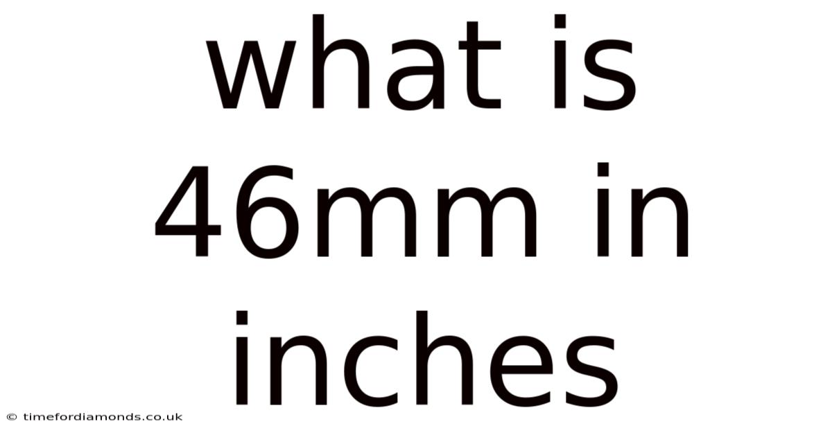 What Is 46mm In Inches