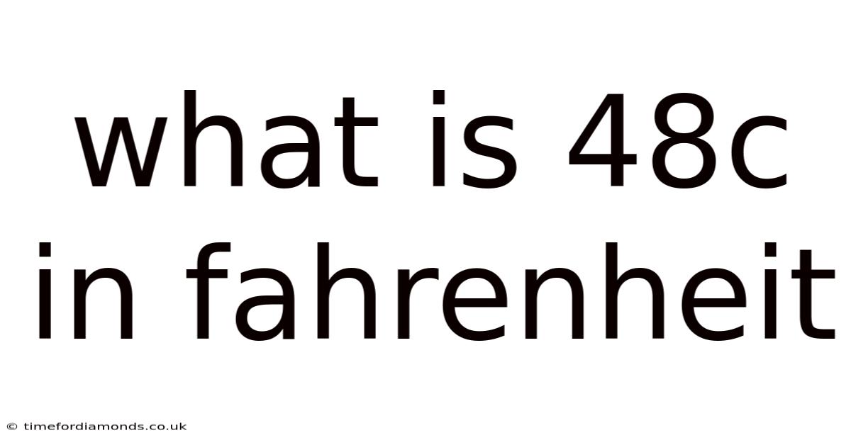 What Is 48c In Fahrenheit