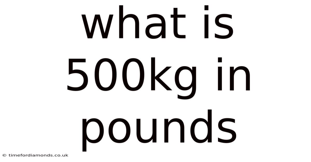 What Is 500kg In Pounds