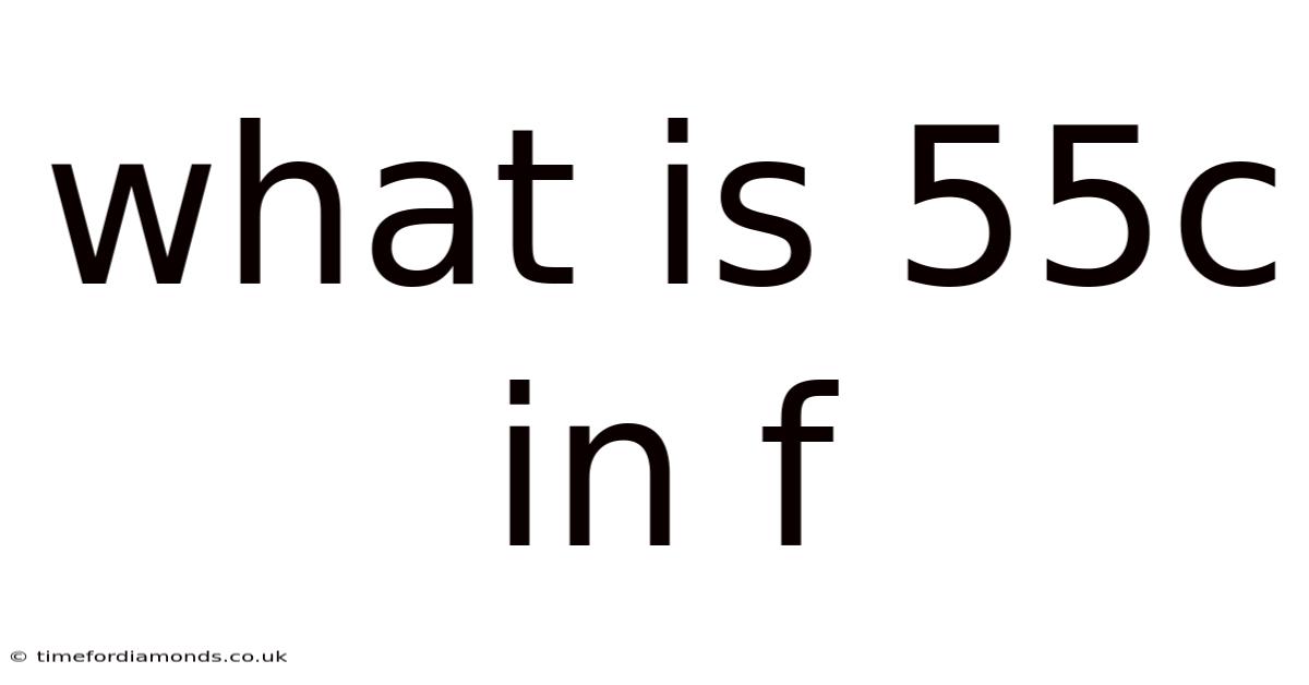 What Is 55c In F