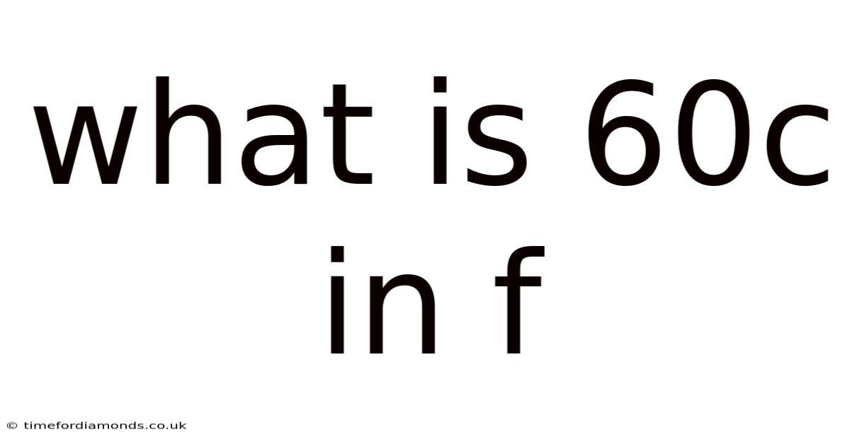 What Is 60c In F