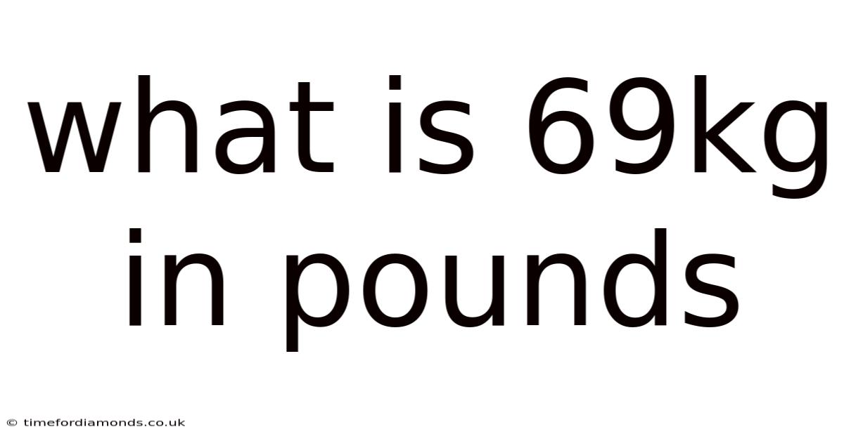 What Is 69kg In Pounds