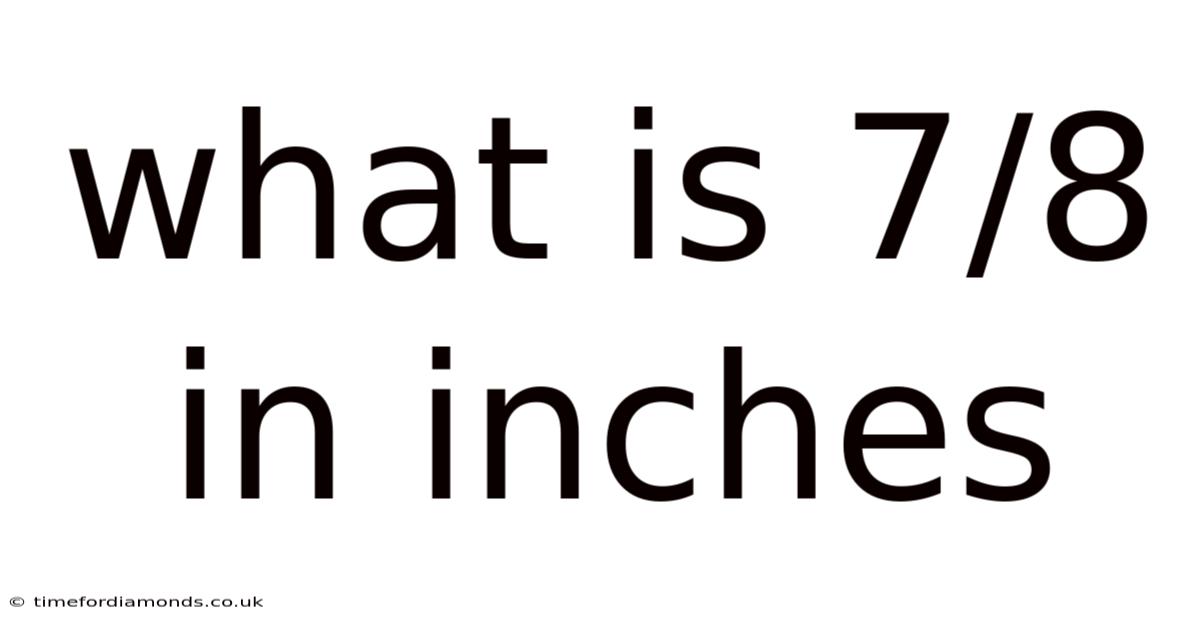 What Is 7/8 In Inches