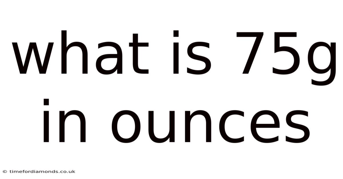 What Is 75g In Ounces