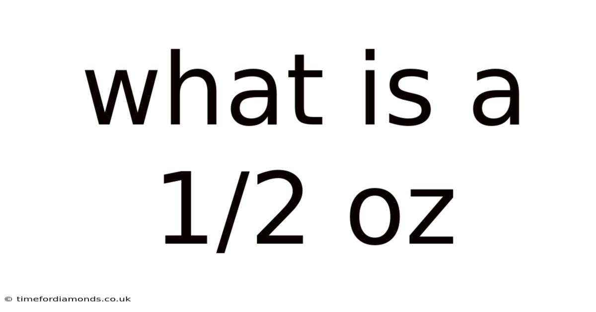 What Is A 1/2 Oz