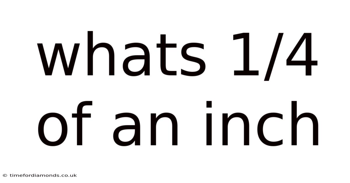 Whats 1/4 Of An Inch