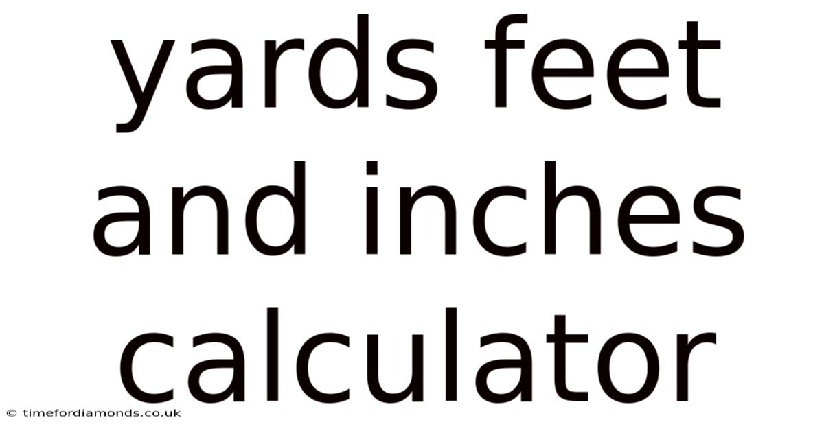 Yards Feet And Inches Calculator