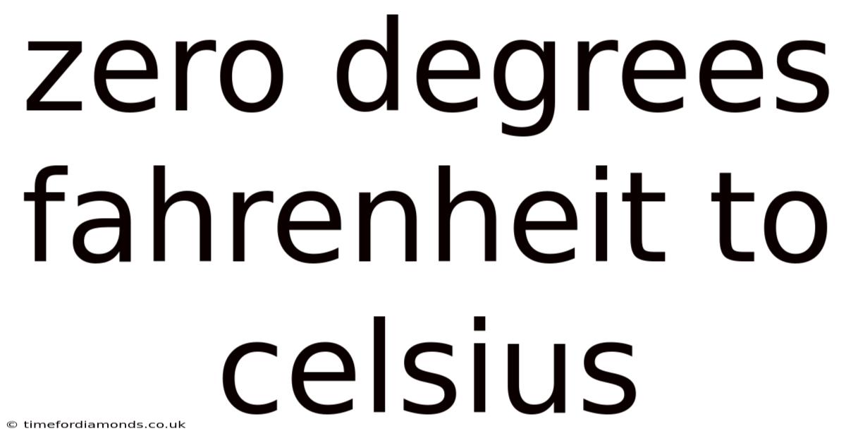 Zero Degrees Fahrenheit To Celsius